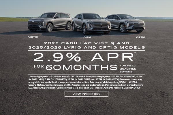 2025 and 2026 Cadillac LYRIQ, and OPTIQ, and 2026 VISTIQ. 2.9% APR for 60 months.